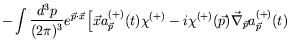 $\displaystyle - \int \frac{d^3p}{(2\pi)^3}
e^{\vec{p}\cdot\vec{x}} \left[ \vec{...
...^{(+)} -
i\chi^{(+)}(\vec{p})\vec{\nabla}_{\vec{p}}a^{(+)}_{\vec{p}}(t) \right.$