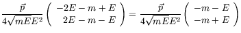 $\displaystyle \frac{\vec{p}}{4\sqrt{mE}E^2}
\left( \begin{array}{r} -2E-m+E \\ ...
...ec{p}}{4\sqrt{mE}E^2}
\left( \begin{array}{c} -m-E \\  -m+E \end{array} \right)$