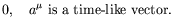 $\displaystyle 0, \quad a^\mu\ \textrm{is a time-like vector}.$