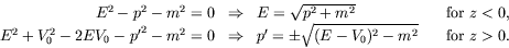 \begin{displaymath}
\begin{array}{rclr}
E^2 - p^2 - m^2 = 0 & \Rightarrow & E = ...
...qrt{(E-V_0)^2 - m^2} & \quad \textrm{for}\ z > 0 .
\end{array}\end{displaymath}