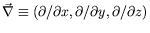 $\vec{\nabla} \equiv (\partial/\partial x,\partial/\partial
y,\partial/\partial z)$