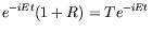 $\displaystyle e^{-iEt} (1 + R) = T e^{-iEt} \quad$