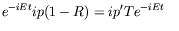 $\displaystyle e^{-iEt} ip (1 - R) = i p^\prime T e^{-iEt} \quad$