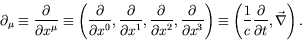 \begin{displaymath}
\partial_\mu\equiv\frac{\partial}{\partial
x^\mu}\equiv\left...
...frac{1}{c} \frac{\partial}{\partial t},
\vec{\nabla}\right) .
\end{displaymath}
