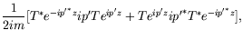 $\displaystyle \frac{1}{2im} [T^*e^{-i{p^\prime}^* z}ip^\prime Te^{ip^\prime z}
+ Te^{ip^\prime z}i{p^\prime}^* T^*e^{-i{p^\prime}^*z}] ,$