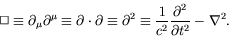 \begin{displaymath}
\Box \equiv \partial_\mu\partial^\mu \equiv \partial\cdot\pa...
...\equiv \frac{1}{c^2}\frac{\partial^2}{\partial
t^2}-\nabla^2.
\end{displaymath}