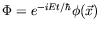 $\Phi = e^{-iEt/\hbar}\phi(\vec{x})$