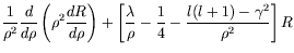 $\displaystyle \frac{1}{\rho^2} \frac{d}{d\rho} \left( \rho^2\frac{dR}{d\rho} \r...
...[ \frac{\lambda}{\rho} - \frac{1}{4} -
\frac{l(l+1)-\gamma^2}{\rho^2} \right] R$