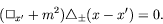 \begin{displaymath}
(\Box_{x^\prime}+m^2)\triangle_{\pm}(x-x^\prime) = 0 .
\end{displaymath}
