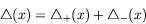 \begin{displaymath}
\triangle(x) = \triangle_+(x) + \triangle_-(x)
\end{displaymath}