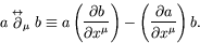 \begin{displaymath}
a\stackrel{\leftrightarrow}{\partial}_\mu b \equiv a \left( ...
...\right) - \left( \frac{\partial a}{\partial x^\mu}
\right) b.
\end{displaymath}