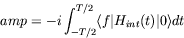 \begin{displaymath}
amp = -i \int_{-T/2}^{T/2} \langle f\vert H_{int}(t)\vert \rangle dt
\end{displaymath}