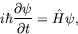 \begin{displaymath}
i\hbar\frac{\partial\psi}{\partial t} = \hat{H}\psi ,
\end{displaymath}