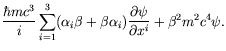 $\displaystyle \frac{\hbar mc^3}{i} \sum_{i=1}^3 (\alpha_i\beta + \beta\alpha_i)
\frac{\partial\psi}{\partial x^i} + \beta^2 m^2c^4\psi .$