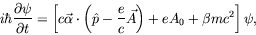 \begin{displaymath}
i\hbar\frac{\partial\psi}{\partial t} = \left[ c \vec{\alpha...
...\frac{e}{c} \vec{A} \right) + eA_0 + \beta mc^2
\right] \psi ,
\end{displaymath}