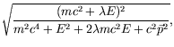 $\displaystyle \sqrt{\frac{(mc^2+\lambda E)^2}{m^2c^4+E^2+2\lambda
mc^2E+c^2\vec{p}^2}} ,$