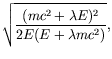 $\displaystyle \sqrt{\frac{(mc^2+\lambda E)^2}{2E(E+\lambda mc^2)}} ,$