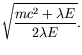 $\displaystyle \sqrt{\frac{mc^2+\lambda E}{2\lambda E}} .$