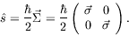 \begin{displaymath}
\hat{s} = \frac{\hbar}{2} \vec{\Sigma} = \frac{\hbar}{2} \le...
...rray}{cc}\vec{\sigma}&0\\ 0&\vec{\sigma}\end{array} \right) .
\end{displaymath}