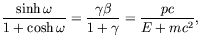 $\displaystyle \frac{\sinh\omega}{1+\cosh\omega}
= \frac{\gamma\beta}{1+\gamma}
= \frac{pc}{E+mc^2} ,$