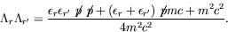 \begin{displaymath}
\Lambda_r\Lambda_{r^\prime} =
\frac{\epsilon_r\epsilon_{r^\p...
...epsilon_r+\epsilon_{r^\prime})\not{\!p}mc + m^2c^2}{4m^2c^2} .
\end{displaymath}