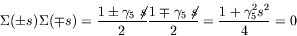 \begin{displaymath}
\Sigma(\pm s)\Sigma(\mp s) = \frac{1\pm\gamma_5\not{\;\!\!\!...
...p\gamma_5\not{\;\!\!\!s}}{2} = \frac{1+\gamma_5^2 s^2}{4}
= 0
\end{displaymath}