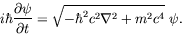 \begin{displaymath}
i\hbar\frac{\partial\psi}{\partial t} = \sqrt{-\hbar^2
c^2\nabla^2+m^2c^4}\ \psi .
\end{displaymath}