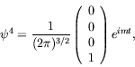 \begin{displaymath}
\psi^4 = \frac{1}{(2\pi)^{3/2}} \left( \begin{array}{c} 0 \\ 0 \\ 0 \\
1 \end{array}\right) e^{imt},
\end{displaymath}