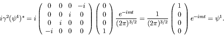 \begin{displaymath}
i\gamma^2(\psi^4)^* = i \left( \begin{array}{cccc} 0 & 0 & 0...
...ay}{c} 1 \\ 0 \\ 0 \\ 0 \end{array}\right) e^{-imt} =
\psi^1.
\end{displaymath}