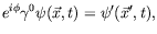 $\displaystyle e^{i\phi}\gamma^0\psi(\vec{x},t) =
\psi^\prime(\vec{x}^\prime,t) ,$