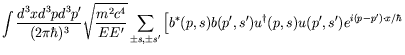 $\displaystyle \int \frac{d^3xd^3pd^3p^\prime}{(2\pi\hbar)^{3}}
\sqrt{\frac{m^2c...
...ime) u^\dagger(p,s) u(p^\prime,s^\prime)
e^{i(p-p^\prime)\cdot x/\hbar} \right.$