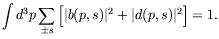 $\displaystyle \int d^3p \sum_{\pm s} \left[ \vert b(p,s)\vert^2 + \vert d(p,s)\vert^2 \right] = 1 .$