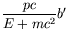$\displaystyle \frac{pc}{E+mc^2}b^\prime$