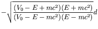 $\displaystyle -\sqrt{\frac{(V_0-E+mc^2)(E+mc^2)}{(V_0-E-mc^2)(E-mc^2)}} d$
