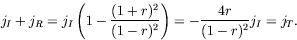 \begin{displaymath}
j_I + j_R = j_I\left( 1 -\frac{(1+r)^2}{(1-r)^2} \right) =
-\frac{4r}{(1-r)^2}j_I = j_T .
\end{displaymath}