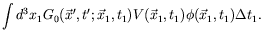 $\displaystyle \int d^3x_1 G_0(\vec{x}^\prime,t^\prime;\vec{x}_1,t_1)
V(\vec{x}_1,t_1) \phi(\vec{x}_1,t_1) \Delta t_1 .$