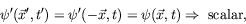 \begin{displaymath}
\psi^\prime(\vec{x}^\prime,t^\prime) = \psi^\prime(-\vec{x},t) =
\psi(\vec{x},t) \Rightarrow \ \textrm{scalar} ,
\end{displaymath}