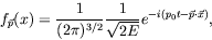 \begin{displaymath}
f_{\vec{p}}(x) = \frac{1}{(2\pi)^{3/2}} \frac{1}{\sqrt{2E}}
e^{-i(p_0t - \vec{p}\cdot\vec{x})} ,
\end{displaymath}