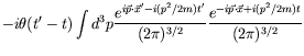 $\displaystyle -i\theta(t^\prime-t) \int d^3p \frac{e^{i\vec{p}\cdot\vec{x}^\pri...
...ime}}{(2\pi)^{3/2}} \frac{e^{-i\vec{p}\cdot\vec{x} +
i(p^2/2m)t}}{(2\pi)^{3/2}}$