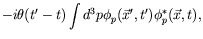 $\displaystyle -i\theta(t^\prime-t) \int d^3p \phi_p(\vec{x}^\prime,t^\prime)
\phi_p^*(\vec{x},t) ,$