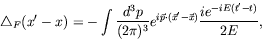 \begin{displaymath}
\triangle_F(x^\prime-x) = -\int \frac{d^3p}{(2\pi)^3}
e^{i\v...
...t(\vec{x}^\prime-\vec{x})} \frac{ie^{-iE(t^\prime
-t)}}{2E} ,
\end{displaymath}