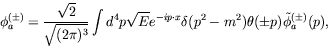 \begin{displaymath}
\phi_a^{(\pm)} = \frac{\sqrt{2}}{\sqrt{(2\pi)^3}} \int d^4p ...
...ot x} \delta(p^2-m^2)\theta(\pm p)\tilde{\phi}_a^{(\pm)}(p)
,
\end{displaymath}