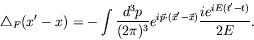 \begin{displaymath}
\triangle_F(x^\prime-x) = - \int \frac{d^3p}{(2\pi)^3}
e^{i\...
...ot(\vec{x}^\prime-\vec{x})} \frac{ie^{iE(t^\prime
-t)}}{2E} .
\end{displaymath}