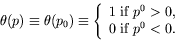 \begin{displaymath}
\theta(p) \equiv \theta(p_0) \equiv \left\{
\begin{array}{l}...
...m{1 if $p^0>0$}, \\
\textrm{0 if $p^0<0$}.
\end{array}\right.
\end{displaymath}
