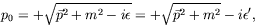 \begin{displaymath}
p_0 = +\sqrt{\vec{p}^2+m^2-i\epsilon} = +\sqrt{\vec{p}^2+m^2} -
i\epsilon^\prime ,
\end{displaymath}