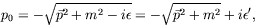 \begin{displaymath}
p_0 = -\sqrt{\vec{p}^2+m^2-i\epsilon} = -\sqrt{\vec{p}^2+m^2} +
i\epsilon^\prime ,
\end{displaymath}