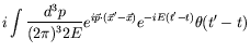 $\displaystyle i\int \frac{d^3p}{(2\pi)^32E}
e^{i\vec{p}\cdot(\vec{x}^\prime -\vec{x})} e^{-iE(t^\prime-t)}
\theta(t^\prime-t)$