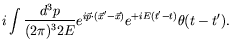 $\displaystyle i\int \frac{d^3p}{(2\pi)^32E}
e^{i\vec{p}\cdot(\vec{x}^\prime -\vec{x})} e^{+iE(t^\prime-t)}
\theta(t-t^\prime) .$