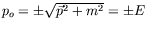 $p_o=\pm\sqrt{\vec{p}^2+m^2} = \pm E$