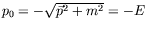 $p_0=-\sqrt{\vec{p}^2+m^2}=-E$